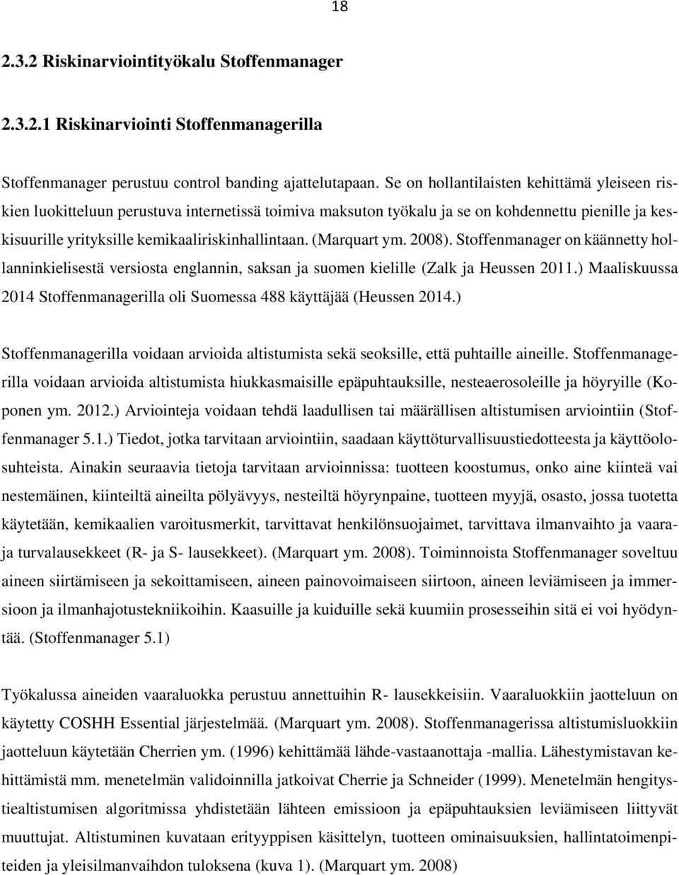 (Marquart ym. 2008). Stoffenmanager on käännetty hollanninkielisestä versiosta englannin, saksan ja suomen kielille (Zalk ja Heussen 2011.