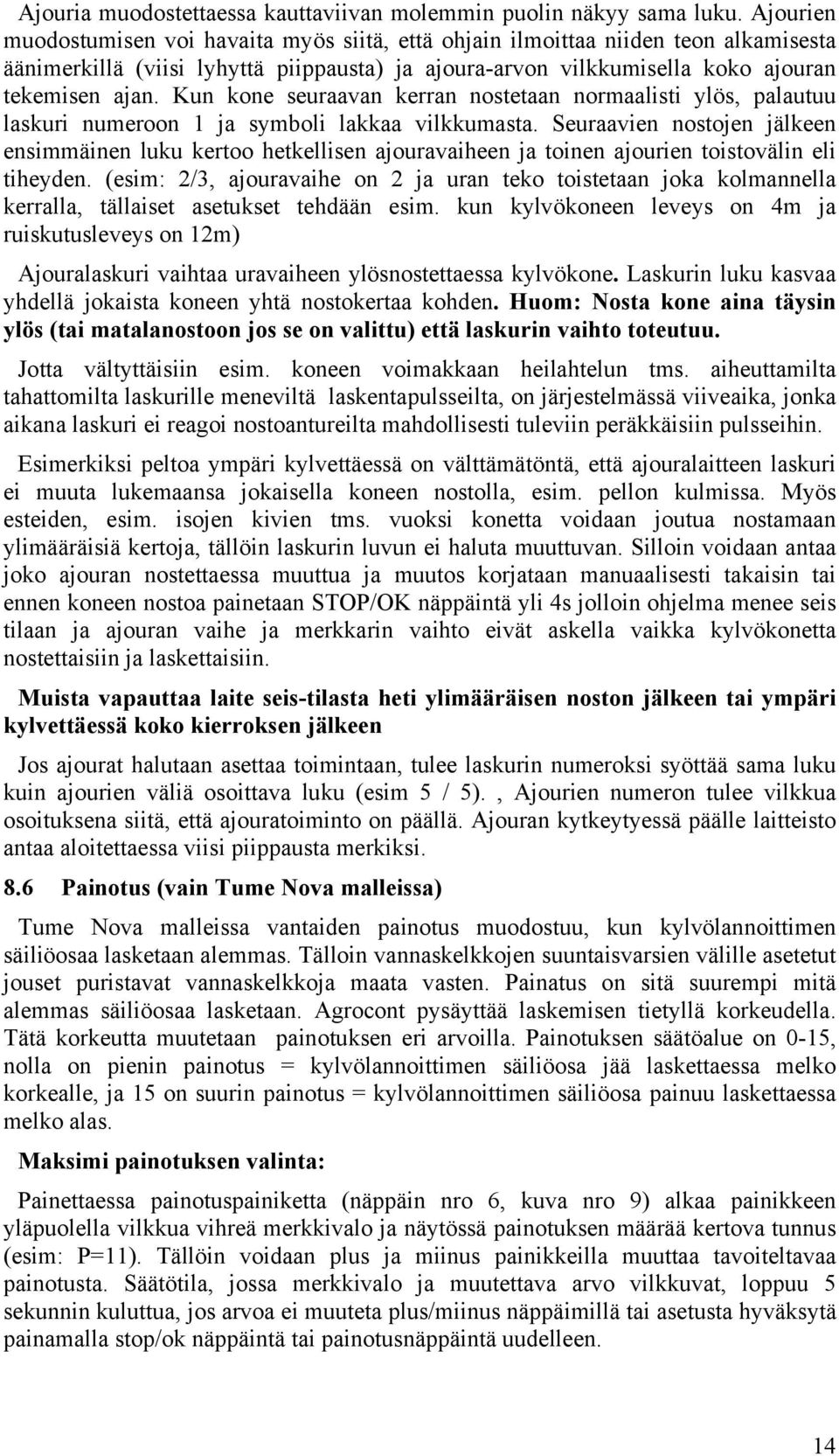 Kun kone seuraavan kerran nostetaan normaalisti ylös, palautuu laskuri numeroon 1 ja symboli lakkaa vilkkumasta.