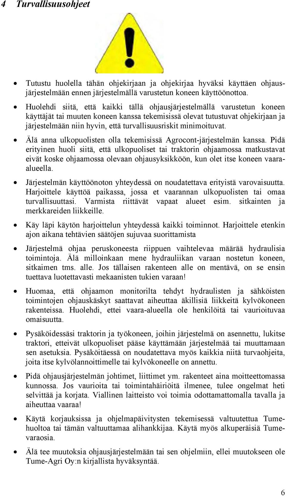 turvallisuusriskit minimoituvat. Älä anna ulkopuolisten olla tekemisissä Agrocont-järjestelmän kanssa.