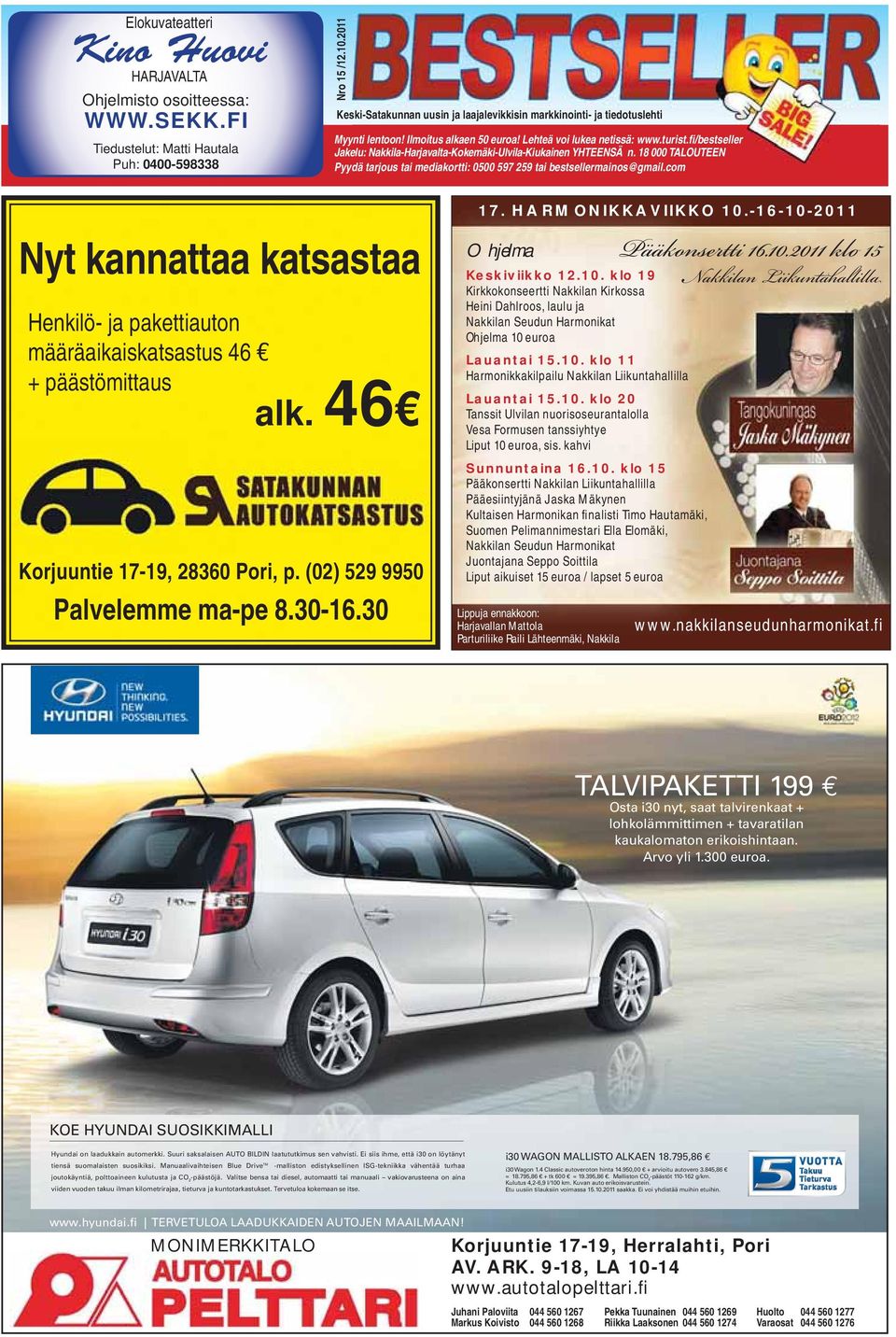 fi/bestseller Jakelu: Nakkila-Harjavalta-Kokemäki-Ulvila-Kiukainen YHTEENSÄ n. 18 000 TALOUTEEN Pyydä tarjous tai mediakortti: 0500 597 259 tai bestsellermainos@gmail.