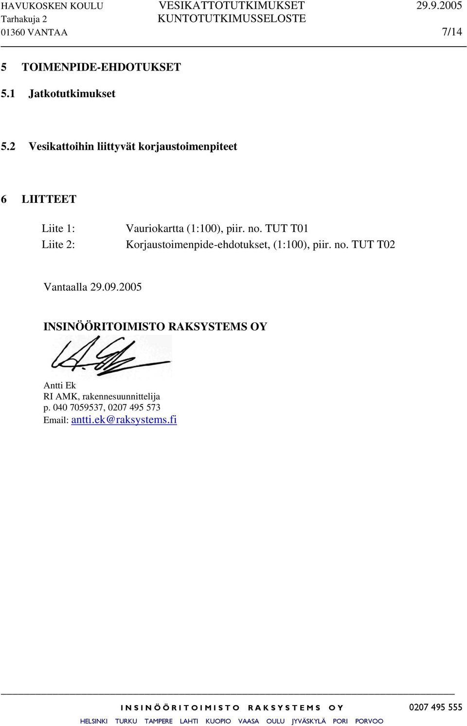 piir. no. TUT T01 Korjaustoimenpide-ehdotukset, (1:100), piir. no. TUT T02 Vantaalla 29.09.