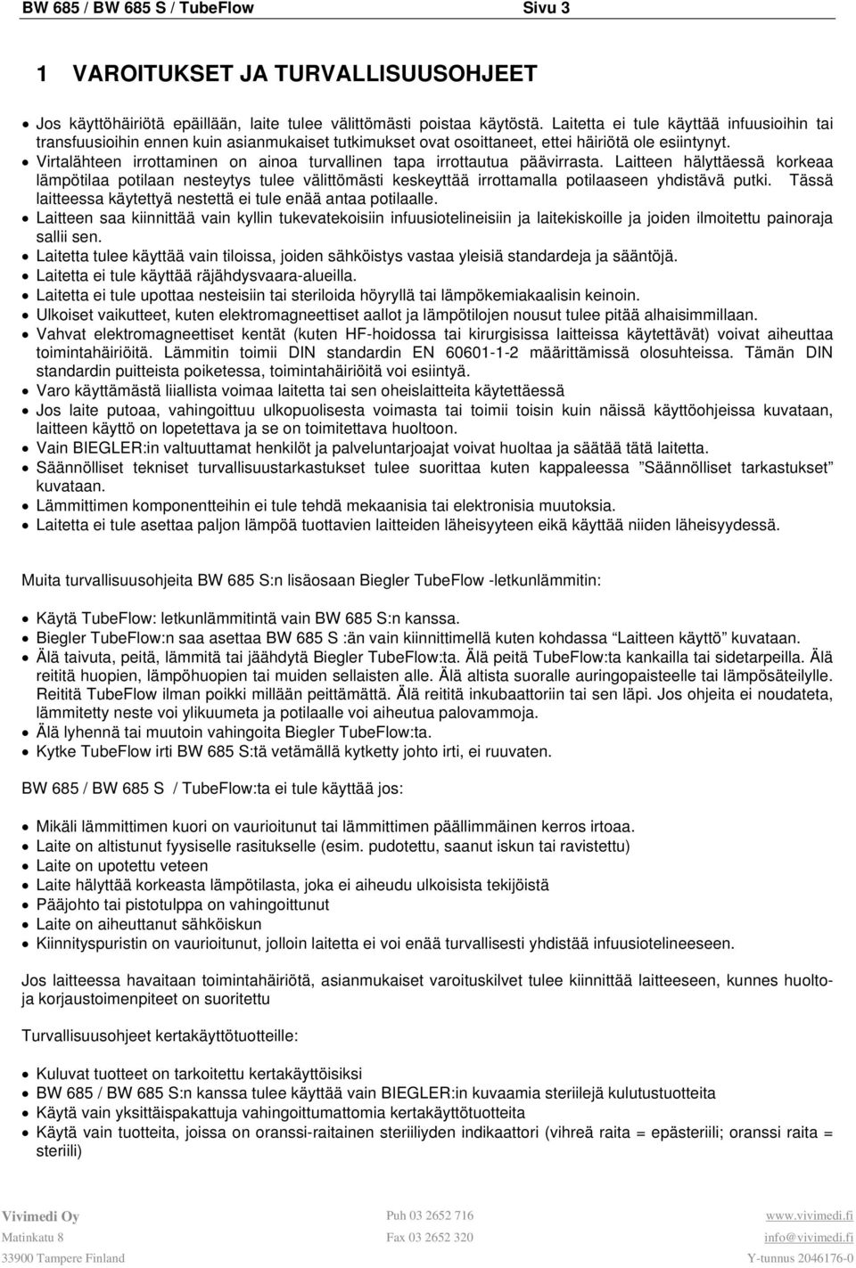 Virtalähteen irrottaminen on ainoa turvallinen tapa irrottautua päävirrasta.