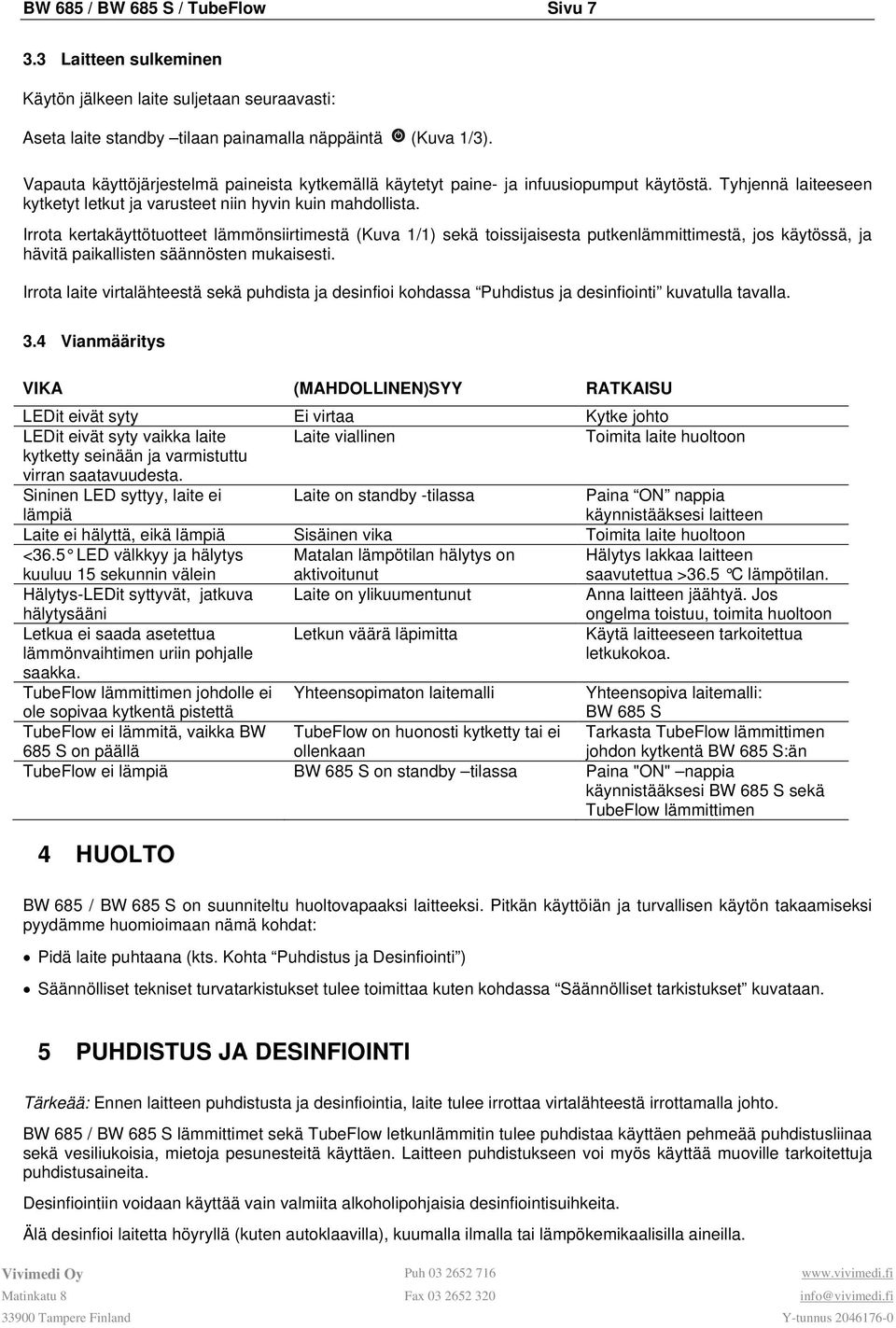 Irrota kertakäyttötuotteet lämmönsiirtimestä (Kuva 1/1) sekä toissijaisesta putkenlämmittimestä, jos käytössä, ja hävitä paikallisten säännösten mukaisesti.