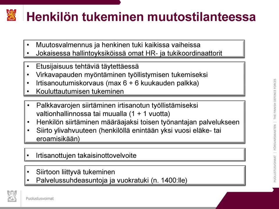 siirtäminen irtisanotun työllistämiseksi valtionhallinnossa tai muualla (1 + 1 vuotta) Henkilön siirtäminen määräajaksi toisen työnantajan palvelukseen Siirto