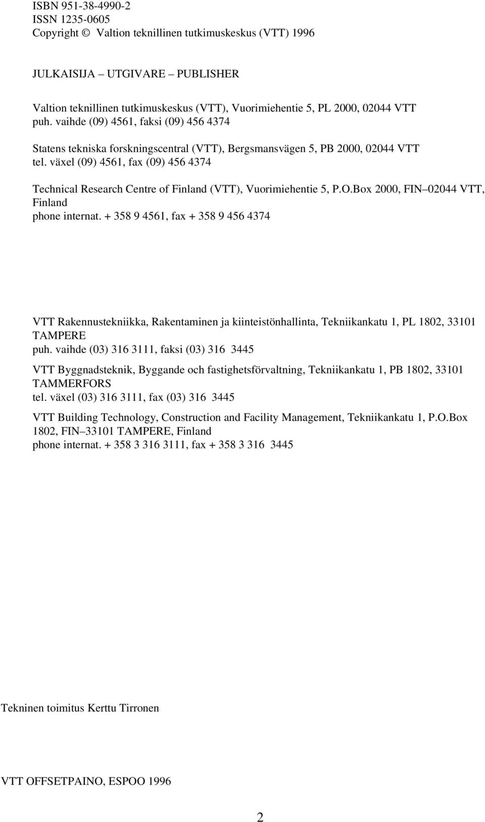 växel (09) 4561, fax (09) 456 4374 Technical Research Centre of Finland (VTT), Vuorimiehentie 5, P.O.Box 2000, FIN 02044 VTT, Finland phone internat.