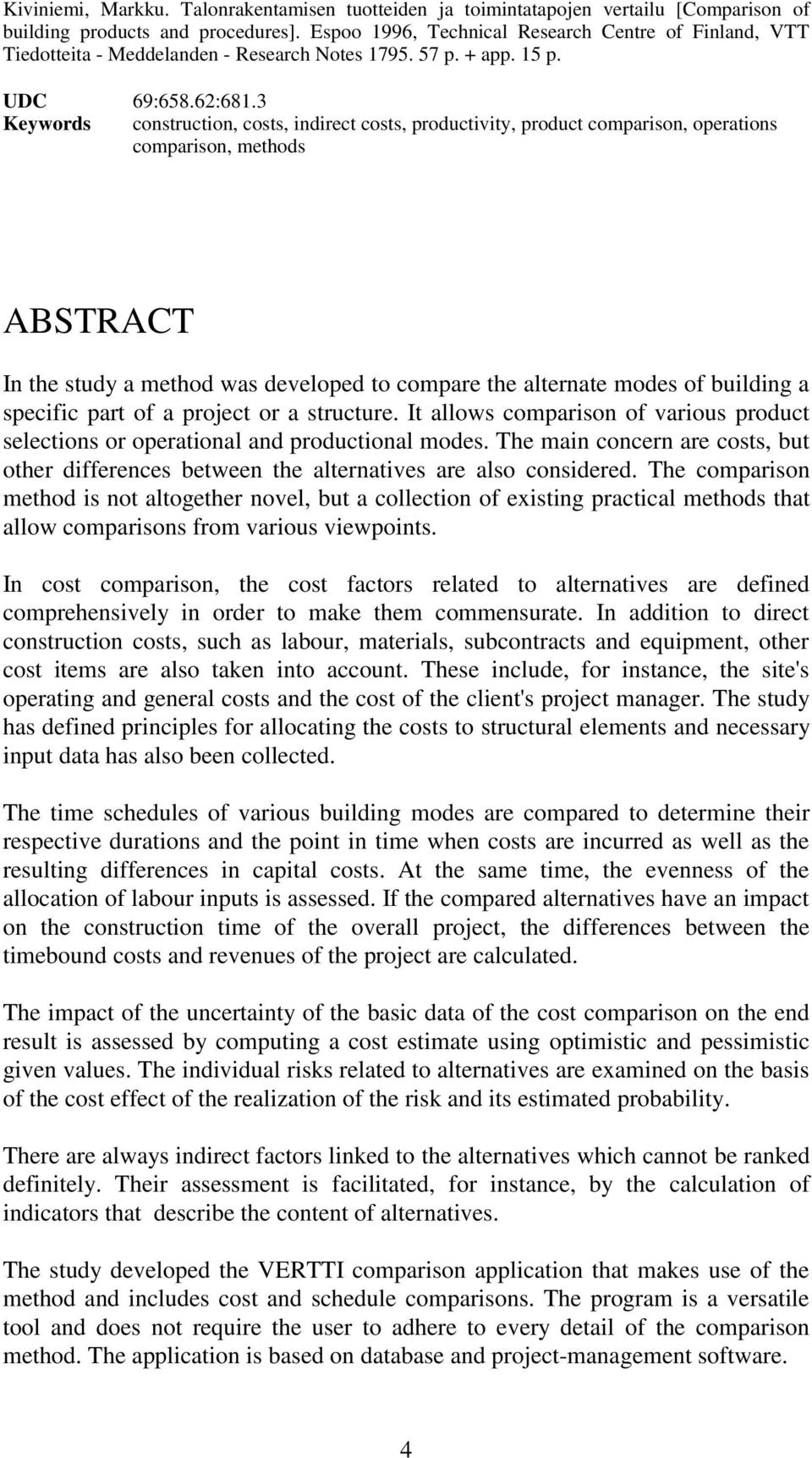 3 Keywords construction, costs, indirect costs, productivity, product comparison, operations comparison, methods ABSTRACT In the study a method was developed to compare the alternate modes of