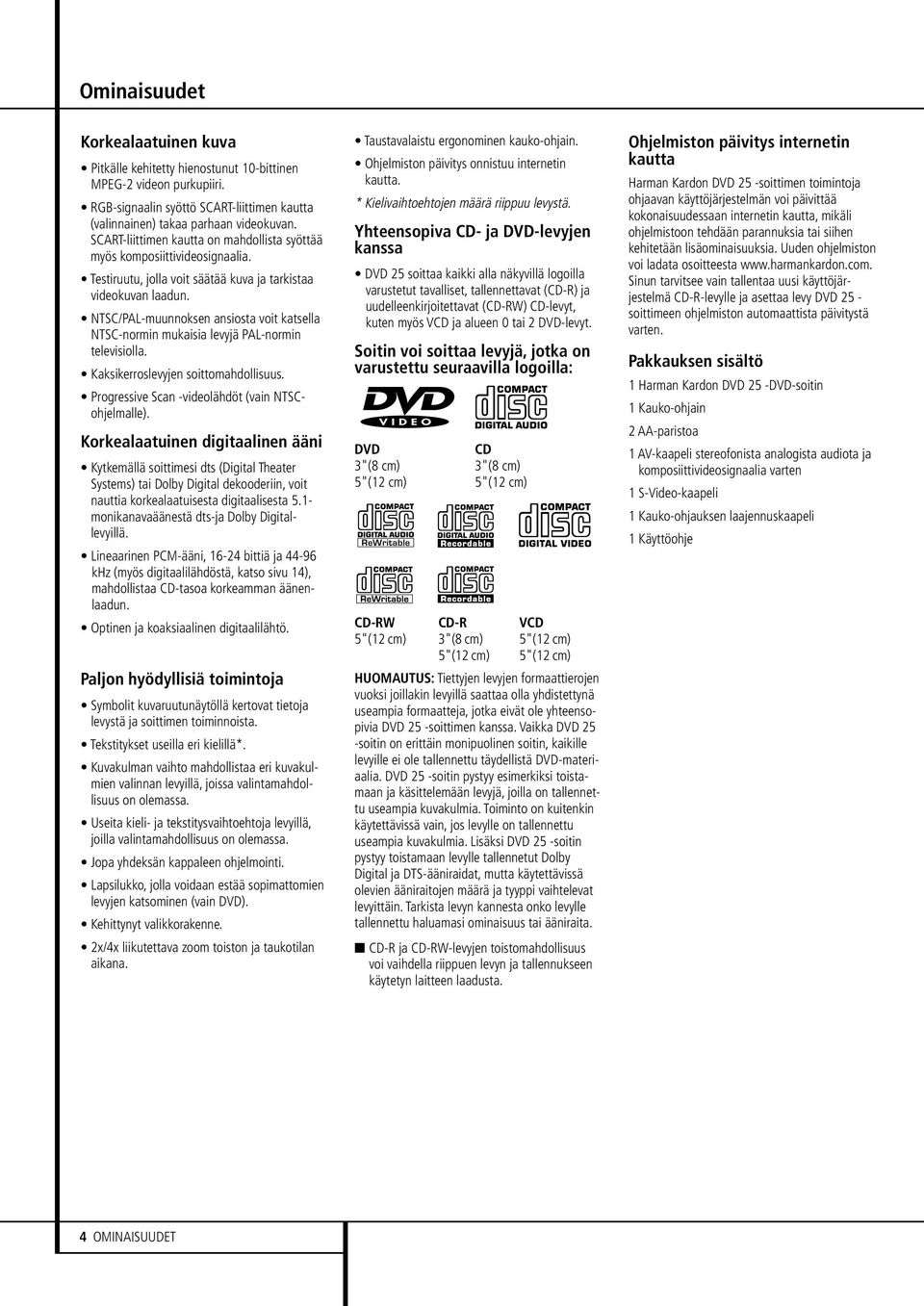 NTSC/PAL-muunnoksen ansiosta voit katsella NTSC-normin mukaisia levyjä PAL-normin televisiolla. Kaksikerroslevyjen soittomahdollisuus. Progressive Scan -videolähdöt (vain NTSCohjelmalle).