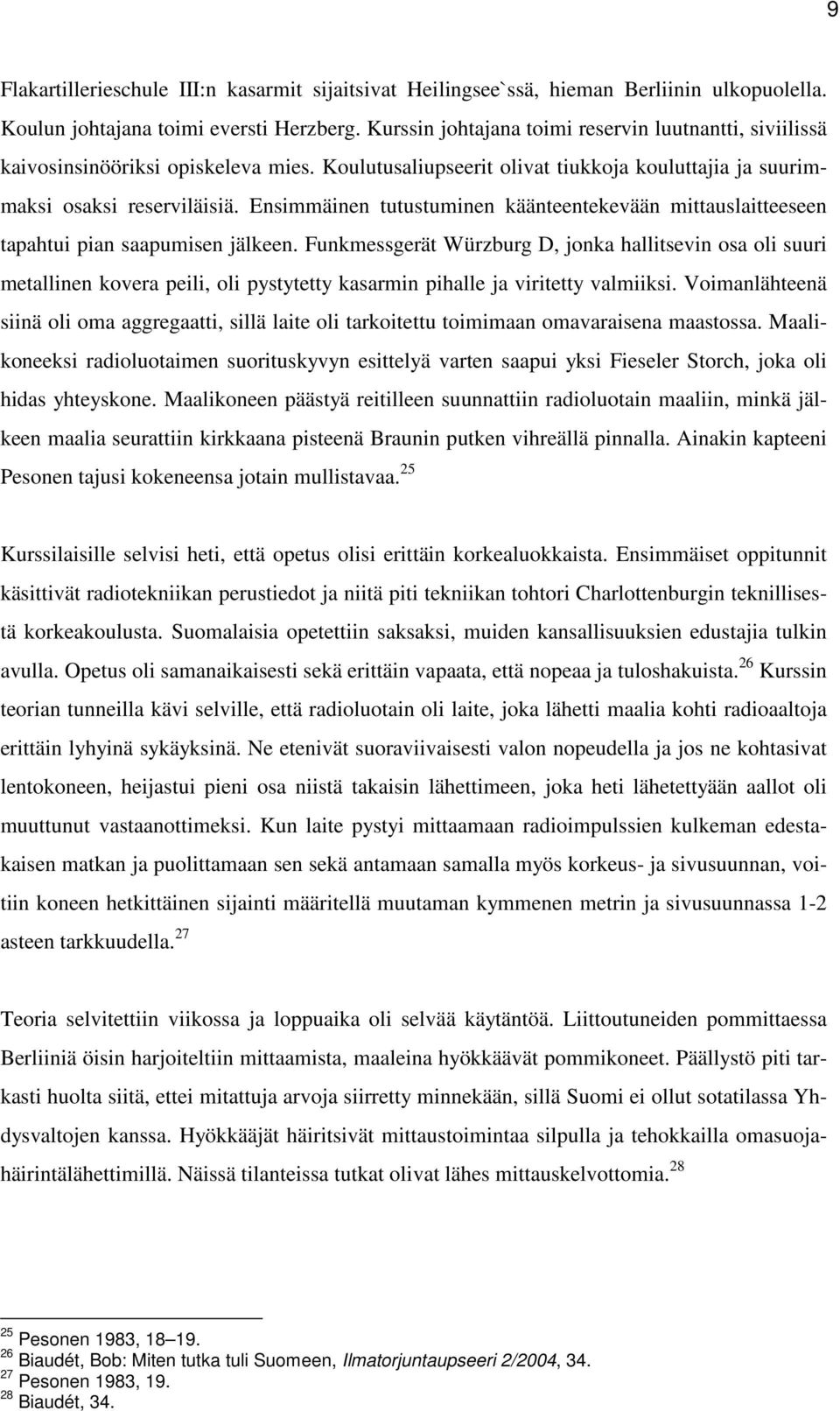 Ensimmäinen tutustuminen käänteentekevään mittauslaitteeseen tapahtui pian saapumisen jälkeen.