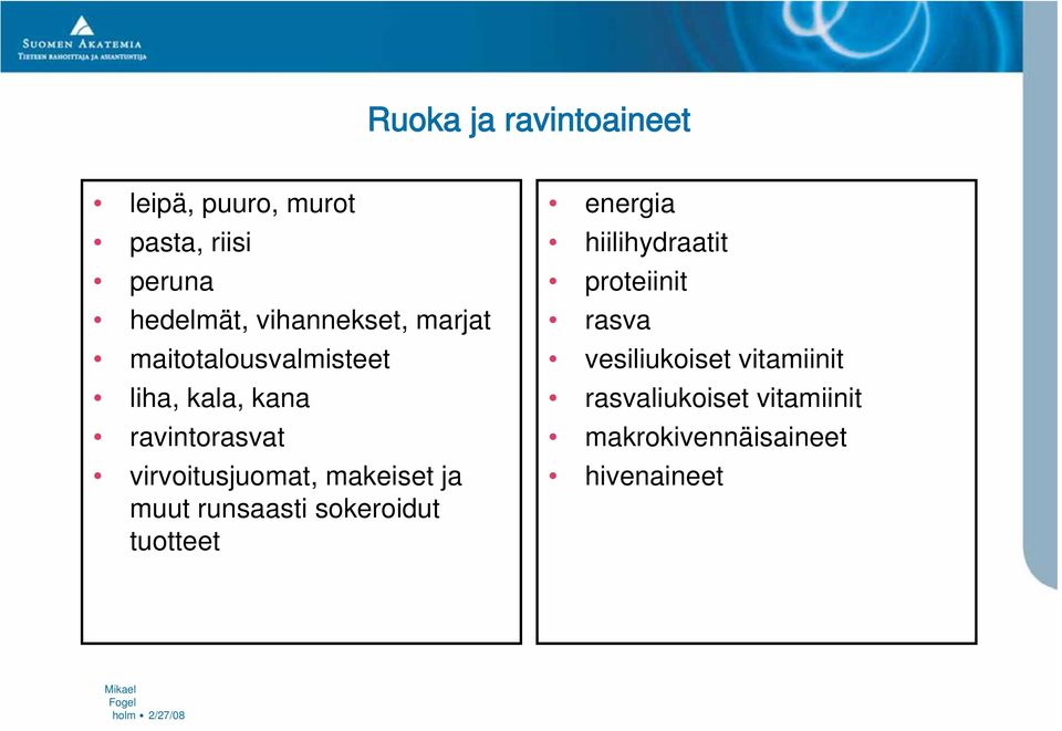 muut runsaasti sokeroidut tuotteet energia hiilihydraatit proteiinit rasva vesiliukoiset