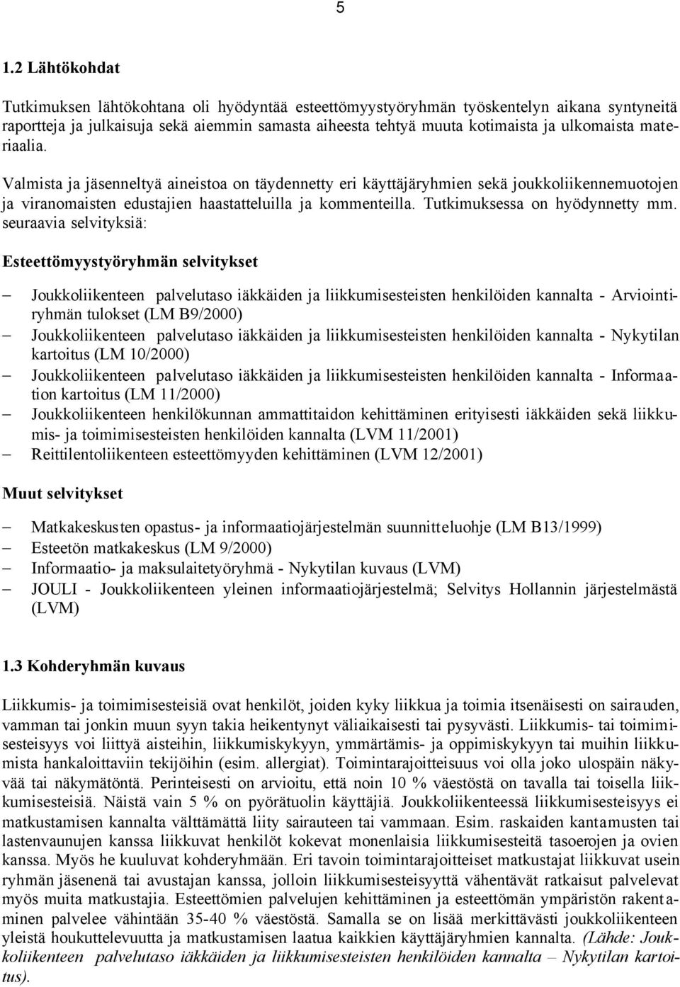 Tutkimuksessa on hyödynnetty mm.