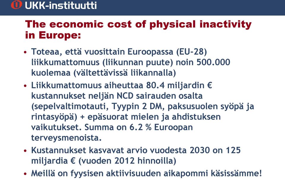 4 miljardin kustannukset neljän NCD sairauden osalta (sepelvaltimotauti, Tyypin 2 DM, paksusuolen syöpä ja rintasyöpä) + epäsuorat mielen