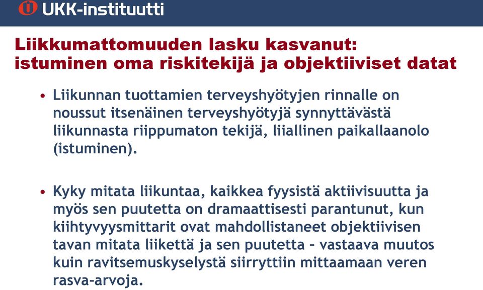 Kyky mitata liikuntaa, kaikkea fyysistä aktiivisuutta ja myös sen puutetta on dramaattisesti parantunut, kun kiihtyvyysmittarit ovat