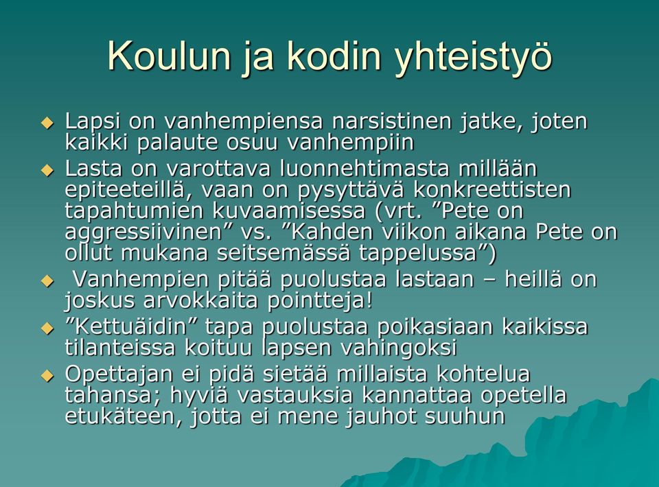 Kahden viikon aikana Pete on ollut mukana seitsemässä tappelussa ) Vanhempien pitää puolustaa lastaan heillä on joskus arvokkaita pointteja!