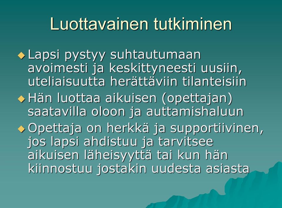 saatavilla oloon ja auttamishaluun Opettaja on herkkä ja supportiivinen, jos lapsi