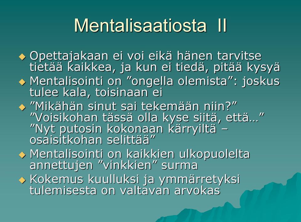 Voisikohan tässä olla kyse siitä, että Nyt putosin kokonaan kärryiltä osaisitkohan selittää Mentalisointi