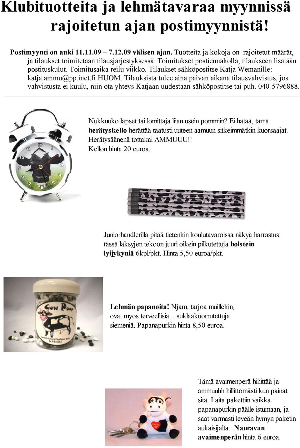 Tilaukset sähköpostitse Katja Wemanille: katja.ammu@pp.inet.fi HUOM.