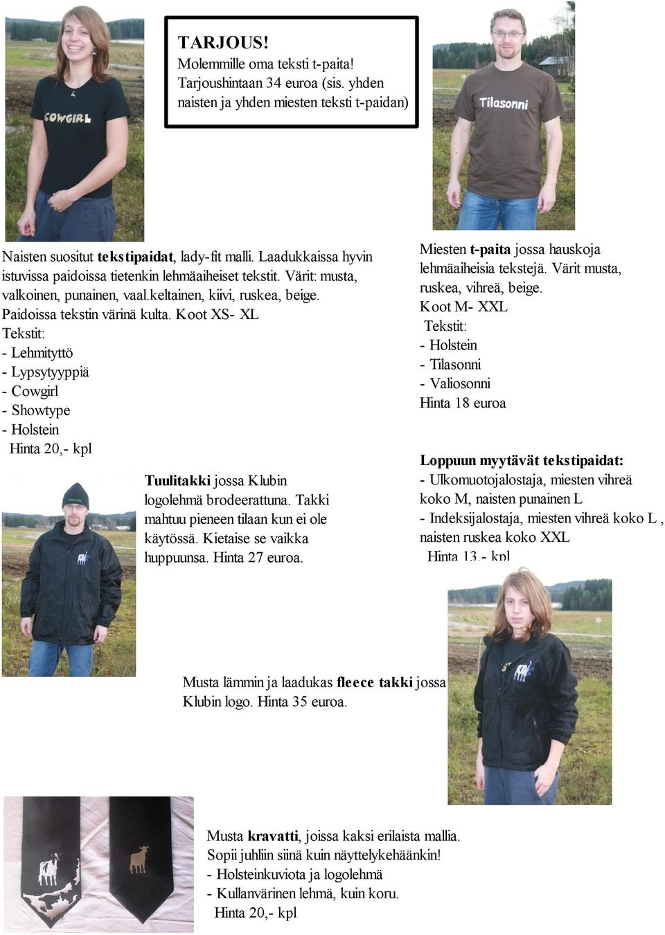 Koot XS- XL - Lehmityttö - Lypsytyyppiä - Cowgirl - Showtype - Holstein Hinta 20,- kpl Tuulitakki jossa Klubin logolehmä brodeerattuna. Takki mahtuu pieneen tilaan kun ei ole käytössä.