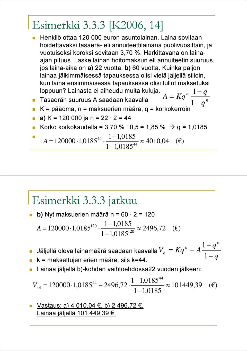 Kuia paljo laiaa jälimmäisessä tapausessa olisi vielä jäljellä silloi, u laia esimmäisessä tapausessa olisi tullut masetusi loppuu? Laiasta ei aiheudu muita uluja.