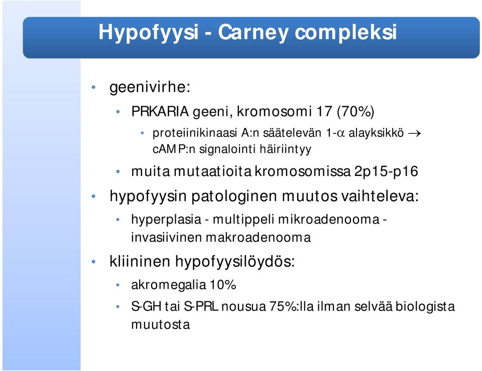 hypofyysin patologinen muutos vaihteleva: hyperplasia - multippeli mikroadenooma - invasiivinen