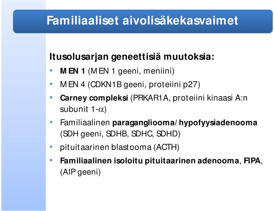 A:n subunit 1- ) Familiaalinen paragangliooma/hypofyysiadenooma (SDH geeni, SDHB, SDHC,