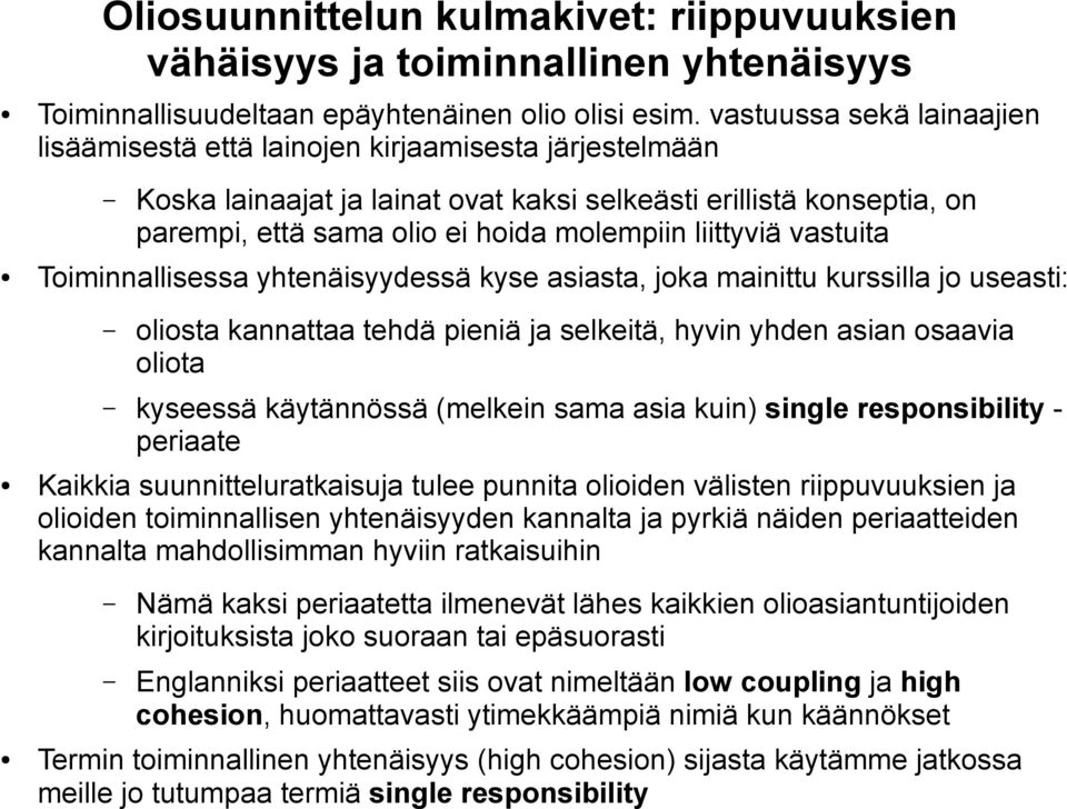 liittyviä vastuita Toiminnallisessa yhtenäisyydessä kyse asiasta, joka mainittu kurssilla jo useasti: oliosta kannattaa tehdä pieniä ja selkeitä, hyvin yhden asian osaavia oliota kyseessä käytännössä