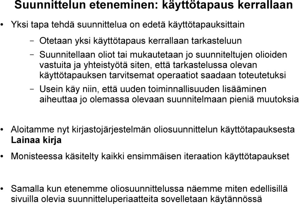 toiminnallisuuden lisääminen aiheuttaa jo olemassa olevaan suunnitelmaan pieniä muutoksia Aloitamme nyt kirjastojärjestelmän oliosuunnittelun käyttötapauksesta Lainaa kirja