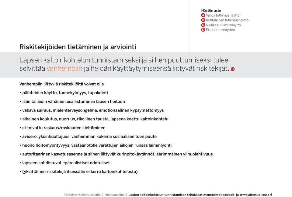 kypsymättömyys alhainen koulutus, nuoruus, rikollinen tausta, lapsena koettu kaltoinkohtelu ei-toivottu raskaus/raskauden kieltäminen avioero, yksinhuoltajuus, vanhemman kokema sosiaalisen tuen puute