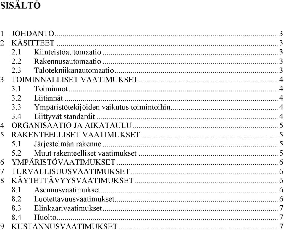 .. 5 5 RAKENTEELLISET VAATIMUKSET... 5 5.1 Järjestelmän rakenne... 5 5.2 Muut rakenteelliset vaatimukset... 5 6 YMPÄRISTÖVAATIMUKSET... 6 7 TURVALLISUUSVAATIMUKSET.