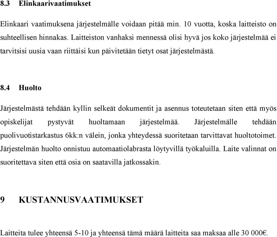 4 Huolto Järjestelmästä tehdään kyllin selkeät dokumentit ja asennus toteutetaan siten että myös opiskelijat pystyvät huoltamaan järjestelmää.