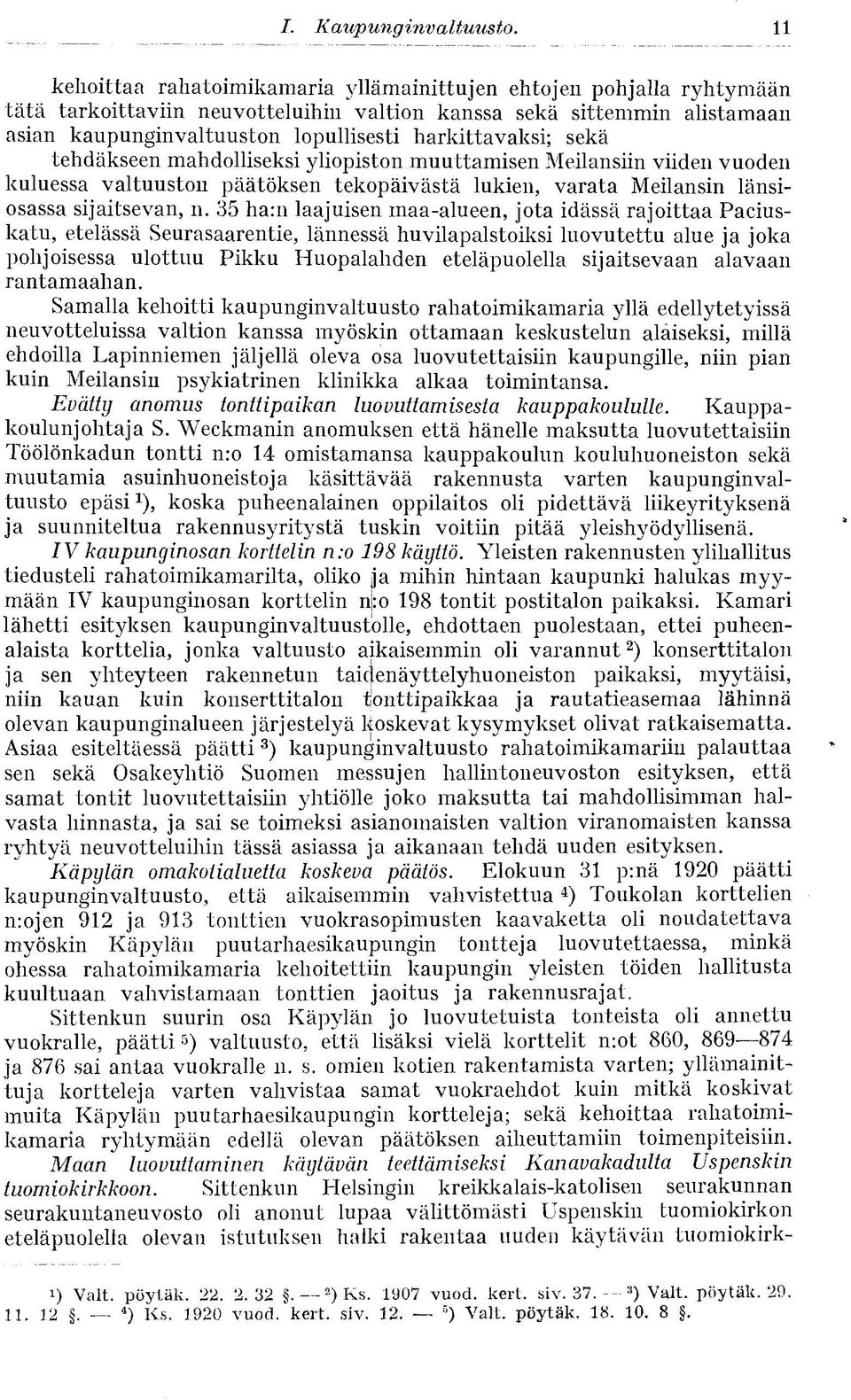 harkittavaksi; sekä tehdäkseen mahdolliseksi yliopiston muuttamisen Meilansiin viiden vuoden kuluessa valtuuston päätöksen tekopäivästä lukien, varata Meilansin länsiosassa sijaitsevan, n.