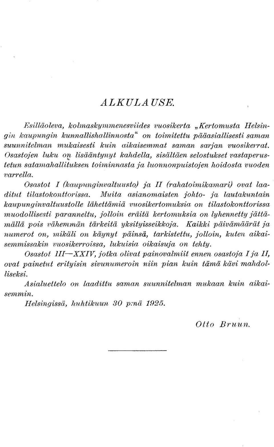 vuosikerrat. Osastojen luku on lisääntynyt kahdella, sisältäen selostukset vastaperustetun satamahallituksen toiminnasta ja luonnonpuistojen hoidosta vuoden varrella.