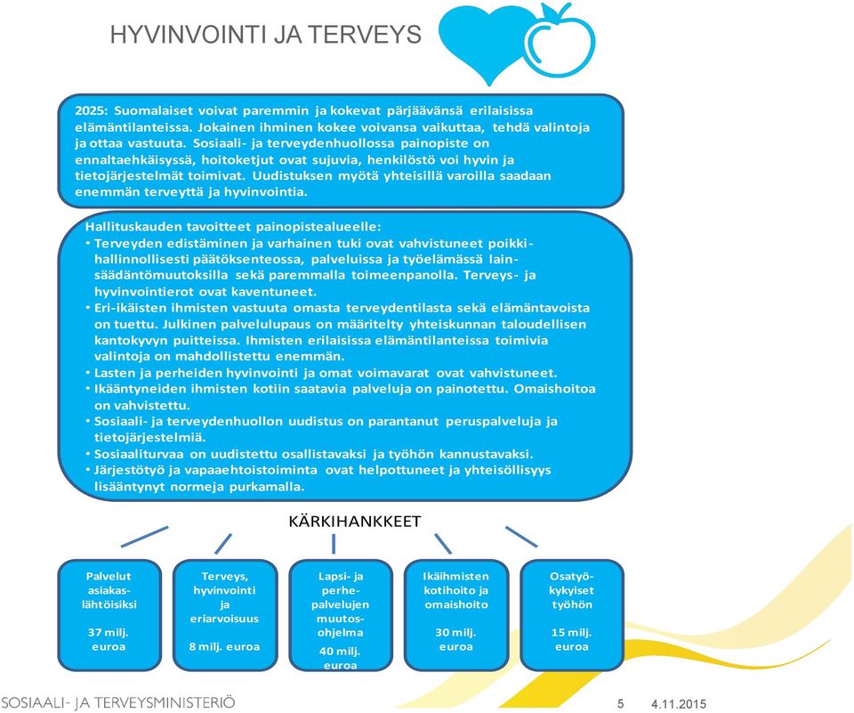 Uudistuksen myötä yhteisillä varoilla saadaan enemmän terveyttä ja hyvinvointia.