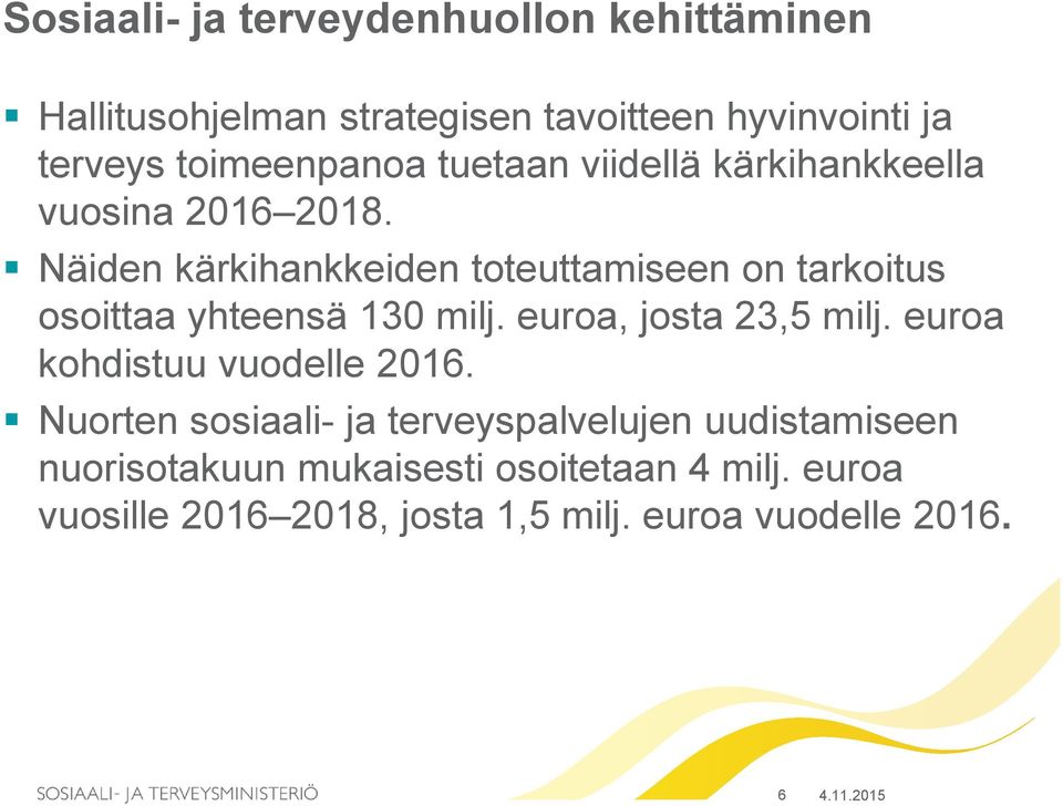 Näiden kärkihankkeiden toteuttamiseen on tarkoitus osoittaa yhteensä 130 milj. euroa, josta 23,5 milj.