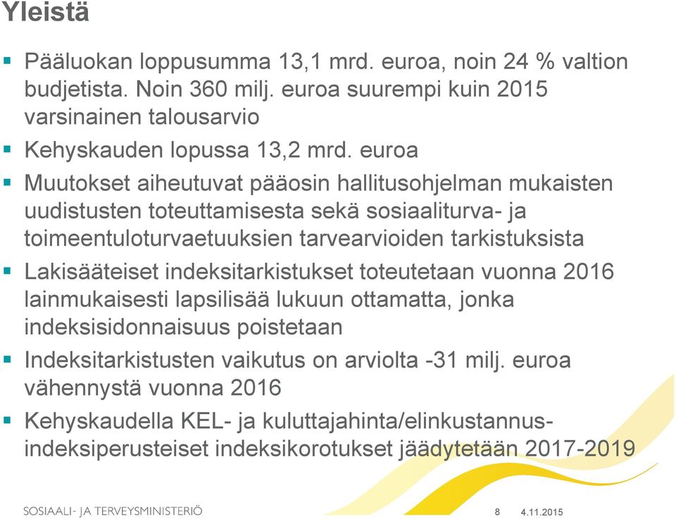 Lakisääteiset indeksitarkistukset toteutetaan vuonna 2016 lainmukaisesti lapsilisää lukuun ottamatta, jonka indeksisidonnaisuus poistetaan Indeksitarkistusten vaikutus