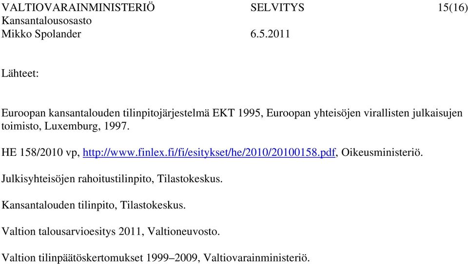 fi/fi/esitykset/he/2010/20100158.pdf, Oikeusministeriö. Julkisyhteisöjen rahoitustilinpito, Tilastokeskus.