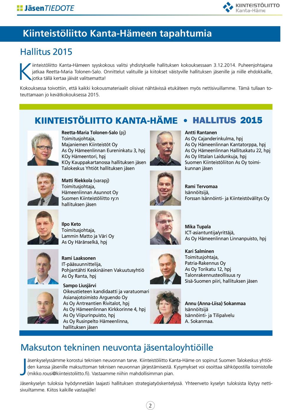 Kokouksessa toivottiin, että kaikki kokousmateriaalit olisivat nähtävissä etukäteen myös nettisivuillamme. Tämä tullaan toteuttamaan jo kevätkokouksessa 2015.