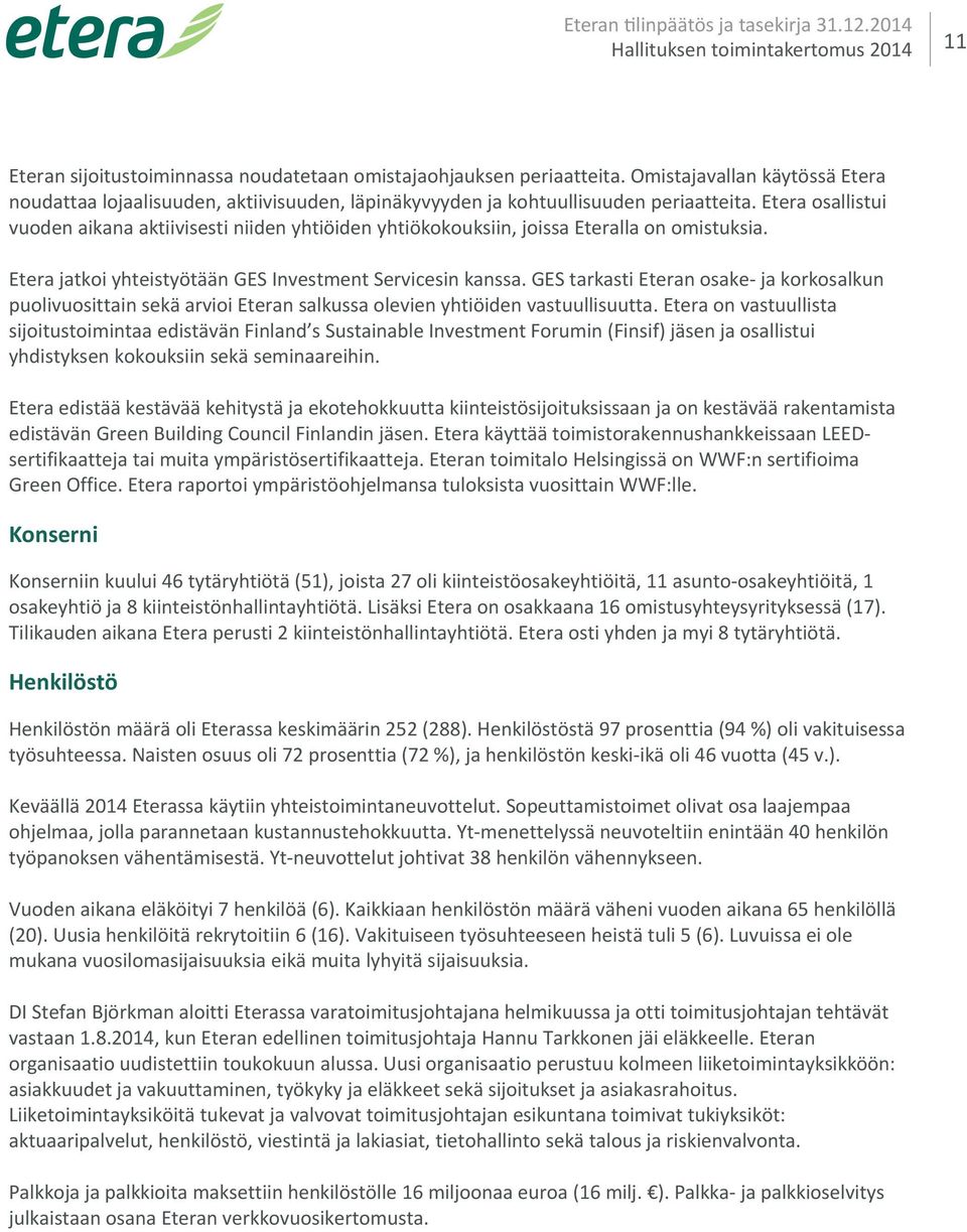 Etera osallistui vuoden aikana aktiivisesti niiden yhtiöiden yhtiökokouksiin, joissa Eteralla on omistuksia. Etera jatkoi yhteistyötään GES Investment Servicesin kanssa.