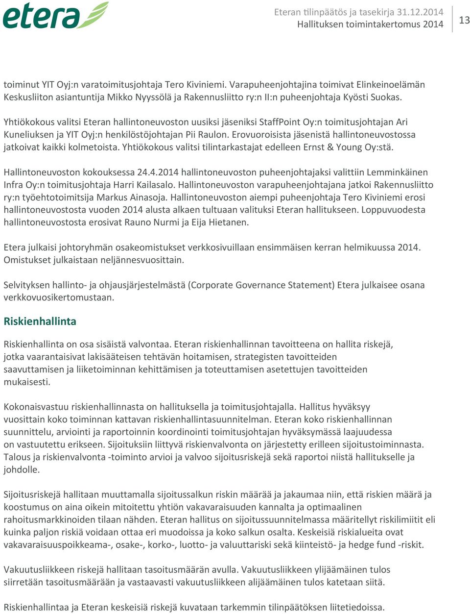 Yhtiökokous valitsi Eteran hallintoneuvoston uusiksi jäseniksi StaffPoint Oy:n toimitusjohtajan Ari Kuneliuksen ja YIT Oyj:n henkilöstöjohtajan Pii Raulon.