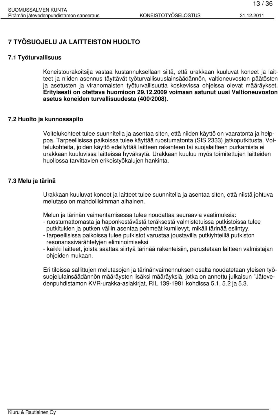 asetusten ja viranomaisten työturvallisuutta koskevissa ohjeissa olevat määräykset. Erityisesti on otettava huomioon 29.12.