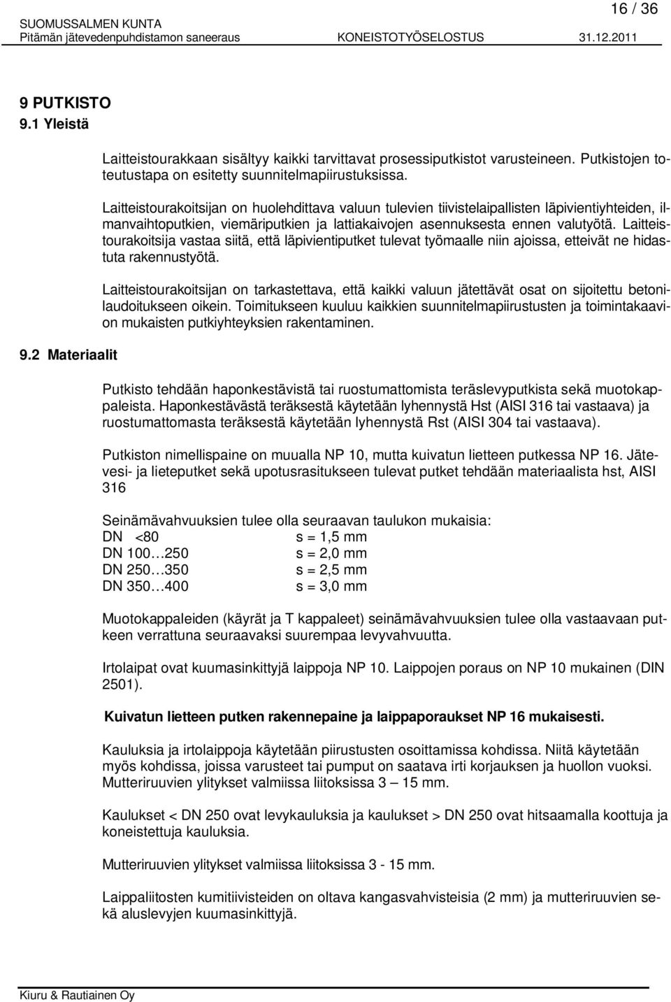 Laitteistourakoitsija vastaa siitä, että läpivientiputket tulevat työmaalle niin ajoissa, etteivät ne hidastuta rakennustyötä.