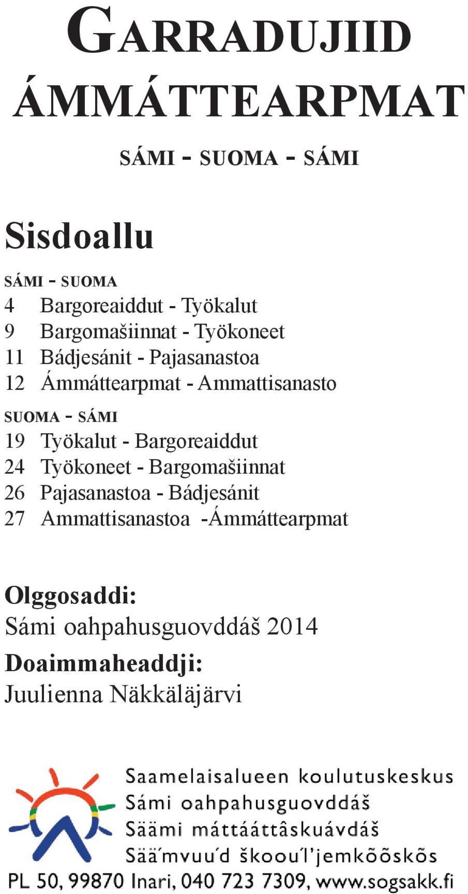 sámi 19 Työkalut - Bargoreaiddut 24 Työkoneet - Bargomašiinnat 26 Pajasanastoa - Bádjesánit 27