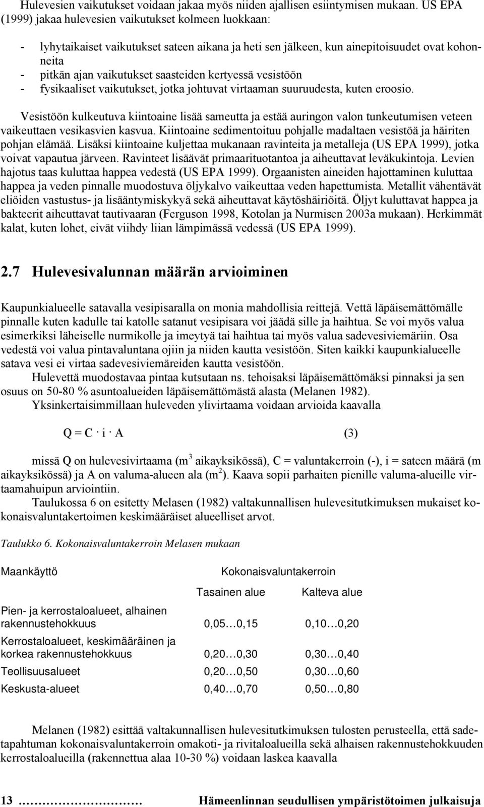 kertyessä vesistöön - fysikaaliset vaikutukset, jotka johtuvat virtaaman suuruudesta, kuten eroosio.