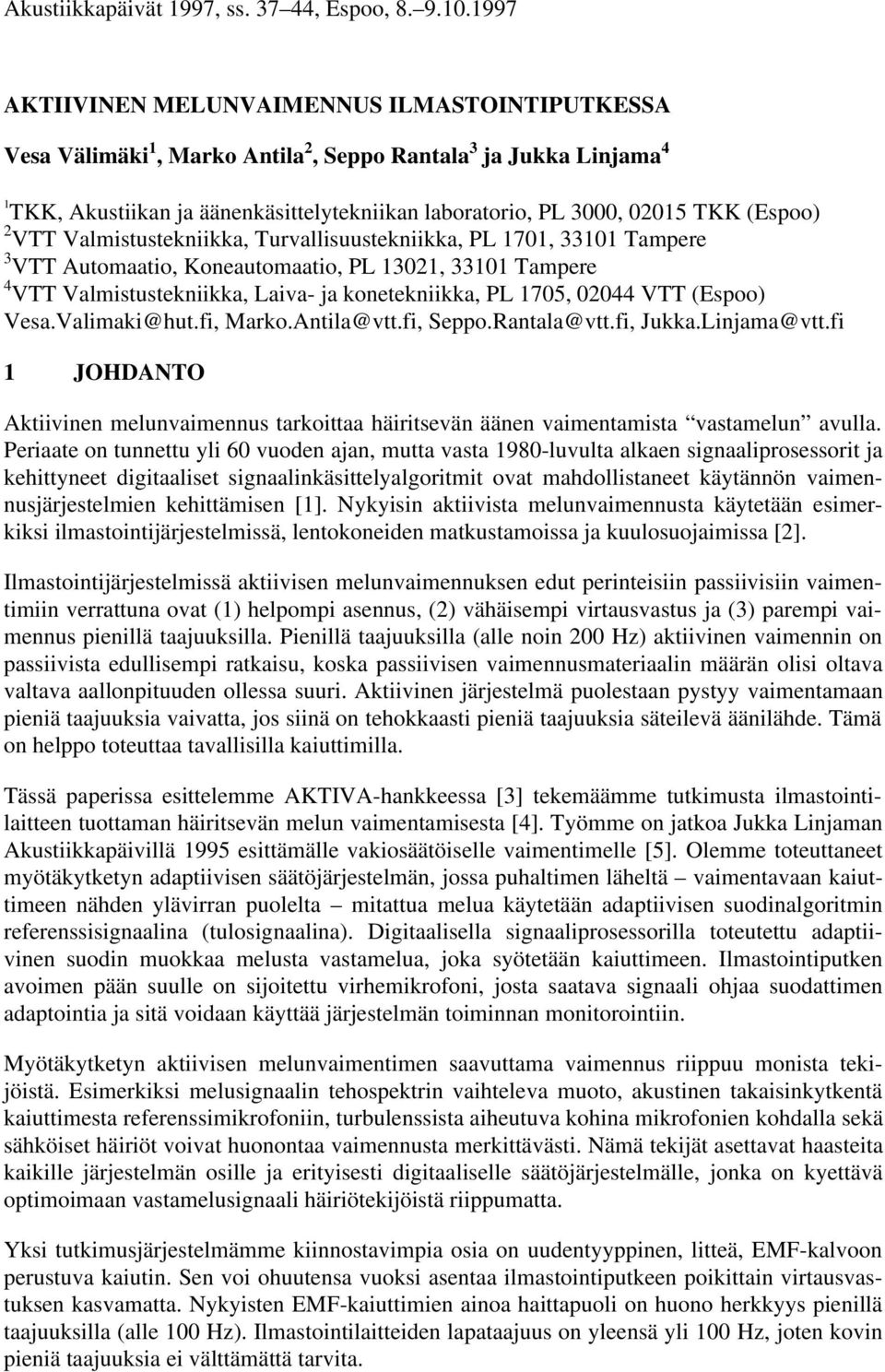 1997 Vesa 1, Marko Antila 2, Seppo Rantala 3 ja Jukka Linjama 4 1 TKK, Akustiikan ja äänenkäsittelytekniikan laboratorio, PL 3, 215 TKK (Espoo) 2 VTT Valmistustekniikka, Turvallisuustekniikka, PL