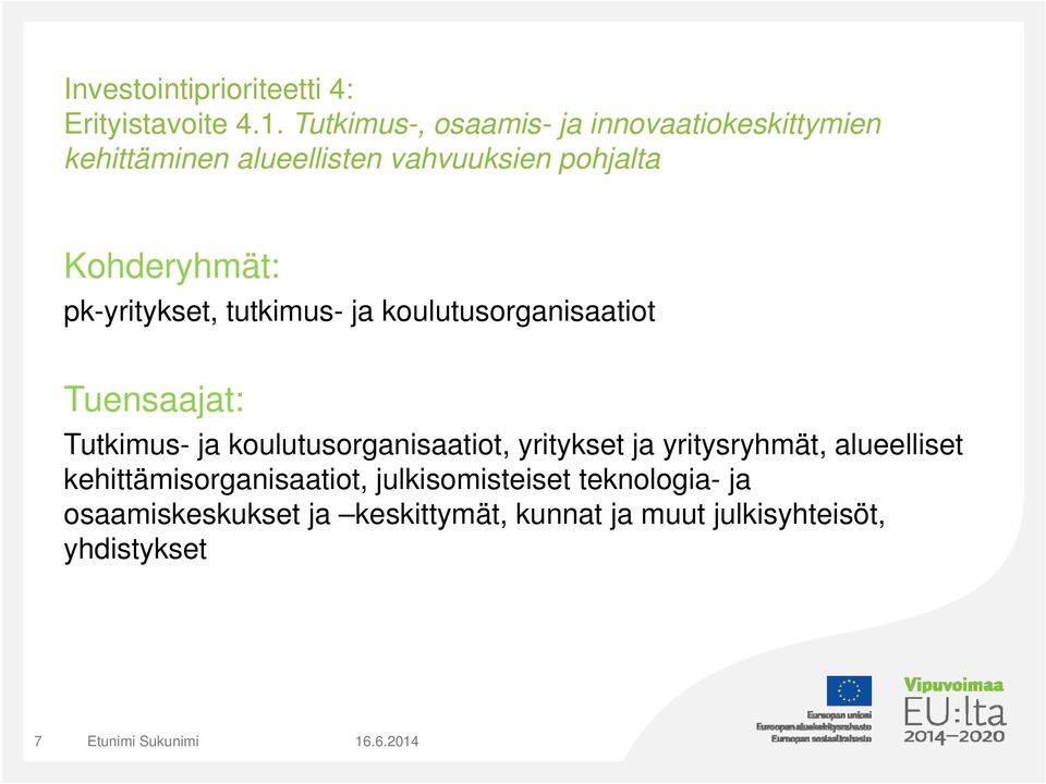 pk-yritykset, tutkimus- ja koulutusorganisaatiot Tuensaajat: Tutkimus- ja koulutusorganisaatiot,