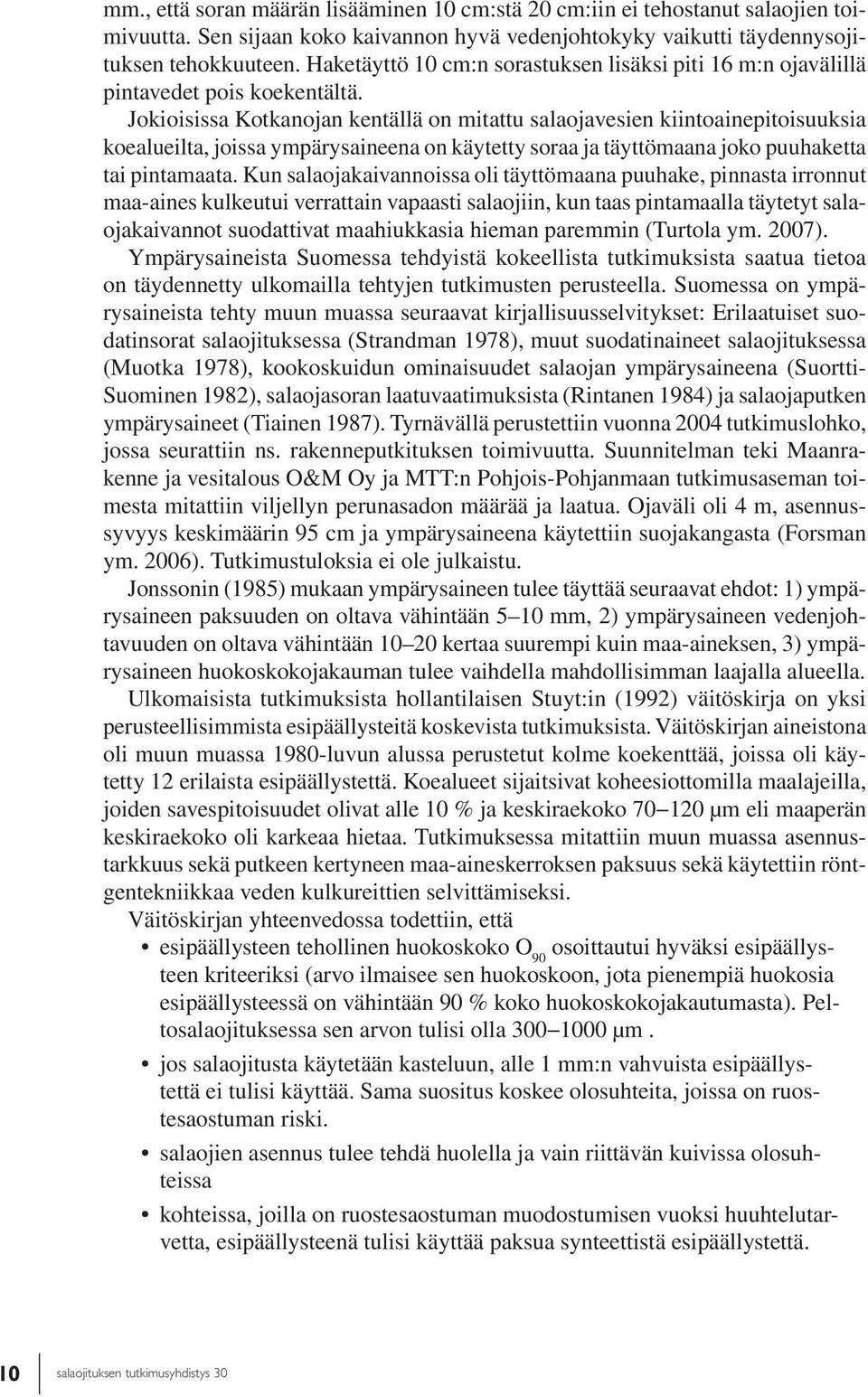 Jokioisissa Kotkanojan kentällä on mitattu salaojavesien kiintoainepitoisuuksia koealueilta, joissa ympärysaineena on käytetty soraa ja täyttömaana joko puuhaketta tai pintamaata.