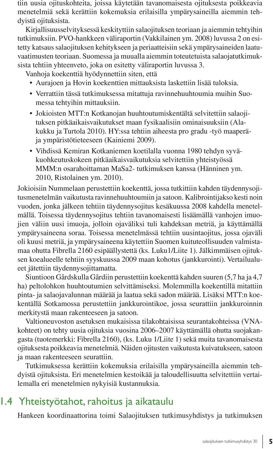 28) luvussa 2 on esitetty katsaus salaojituksen kehitykseen ja periaatteisiin sekä ympärysaineiden laatuvaatimusten teoriaan.