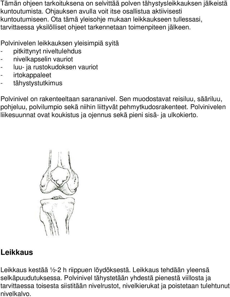 Polvinivelen leikkauksen yleisimpiä syitä - pitkittynyt niveltulehdus - nivelkapselin vauriot - luu- ja rustokudoksen vauriot - irtokappaleet - tähystystutkimus Polvinivel on rakenteeltaan