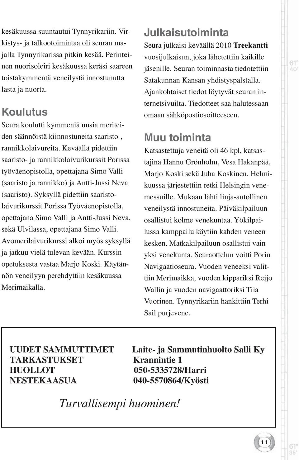 Koulutus Seura koulutti kymmeniä uusia meriteiden säännöistä kiinnostuneita saaristo-, rannikkolaivureita.