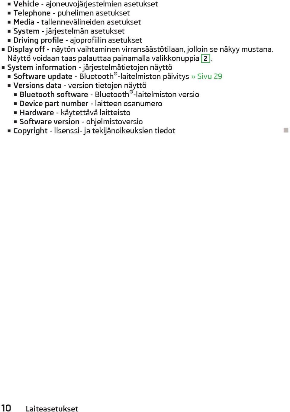 System information - järjestelmätietojen näyttö Software update - Bluetooth -laitelmiston päivitys» Sivu 29 Versions data - version tietojen näyttö Bluetooth software -