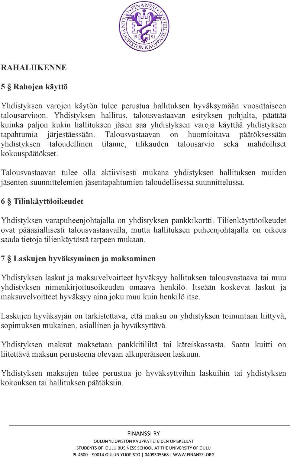 Talousvastaavan on huomioitava päätöksessään yhdistyksen taloudellinen tilanne, tilikauden talousarvio sekä mahdolliset kokouspäätökset.